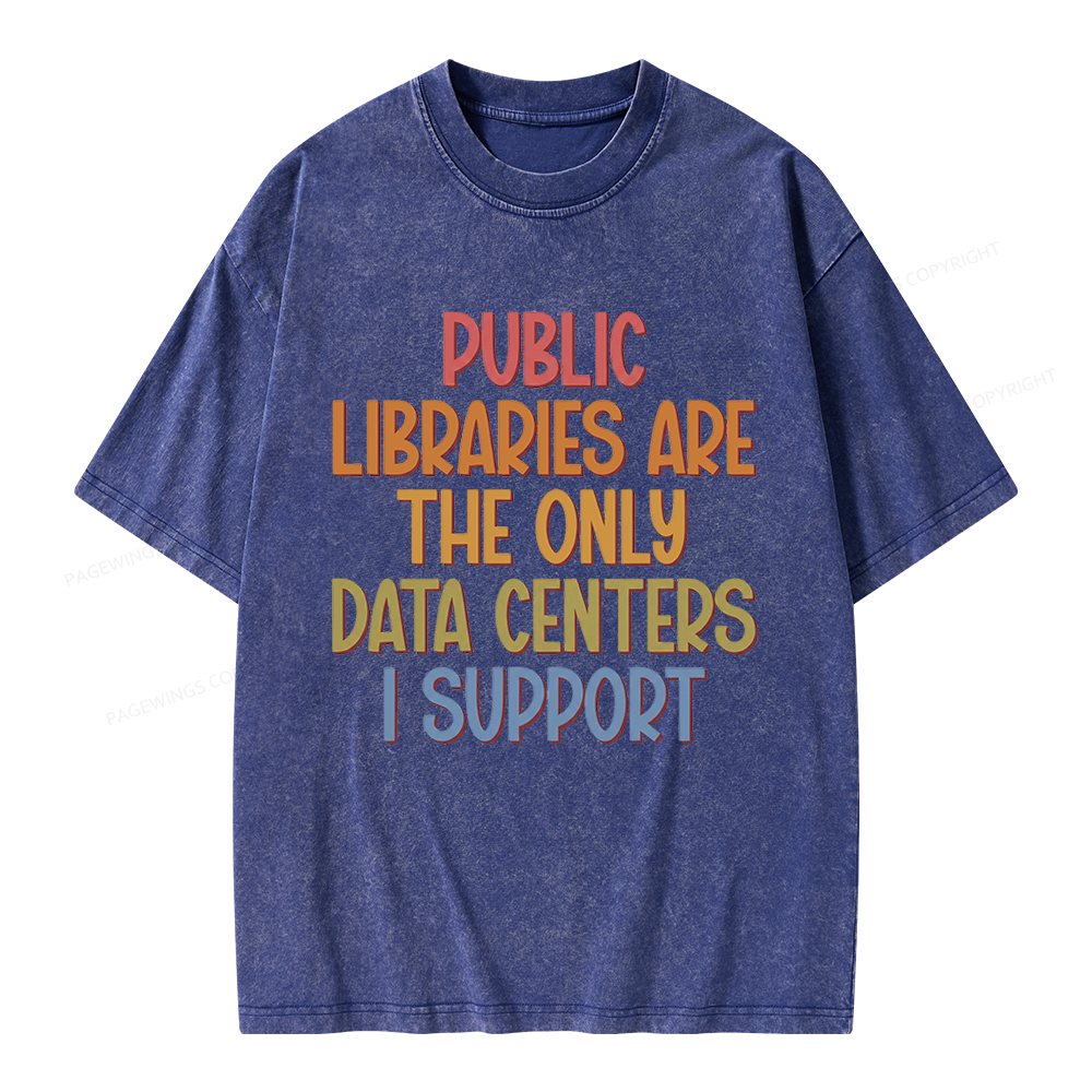 Pagewings Public Libraries Are the Only Data Centers I Support Unisex Washed T-shirt