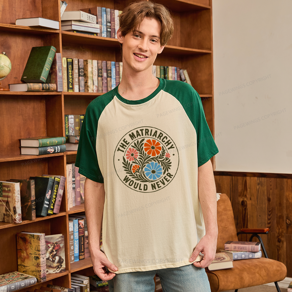 Pagewings The Matriarchy Would Never Raglan T-shirt