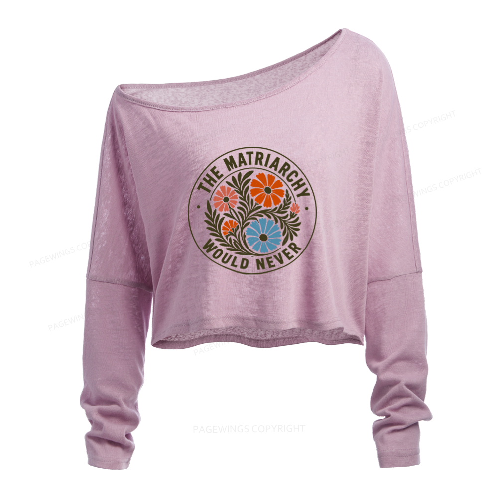 Pagewings The Matriarchy Would Never Slouchy Long Sleeve Off Shoulder T-shirt