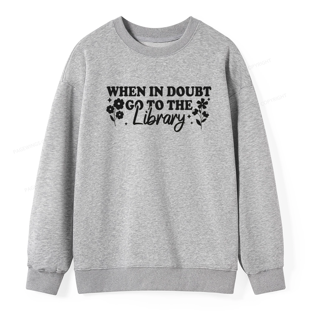 Pagewings When In Doubt Go To The Library Unisex Classic Sweatshirt