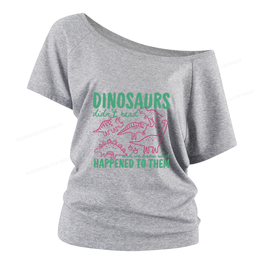Pagewings Dinosaurs Didn't Read Women Off Shoulder T-shirts