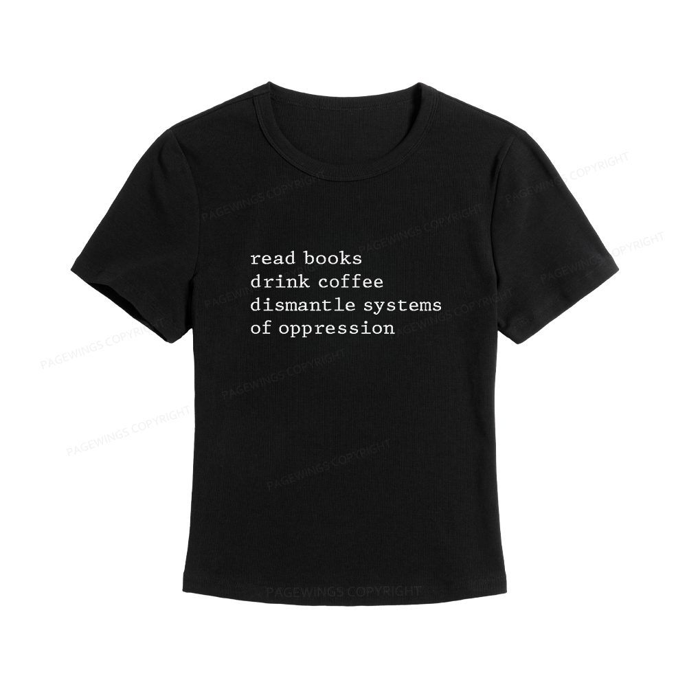 Pagewings Read Books Drink Coffee Dismantle Systems of Oppression Women's Baby Tee