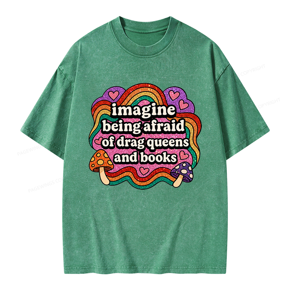 Pagewings Imagine Being Afraid Of Drag Queens And Books Unisex Washed T-shirt