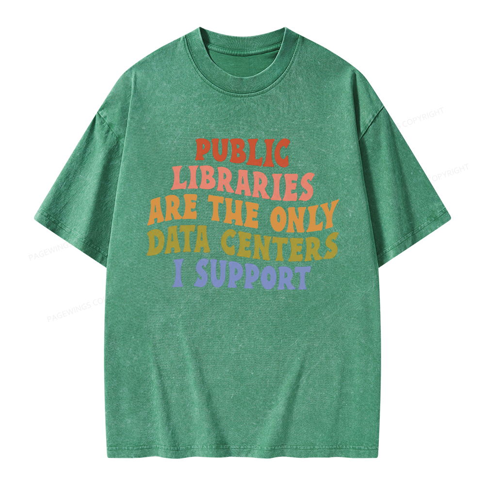 Pagewings Public Libraries Are The Only Data Centers I Support Unisex Washed T-shirt
