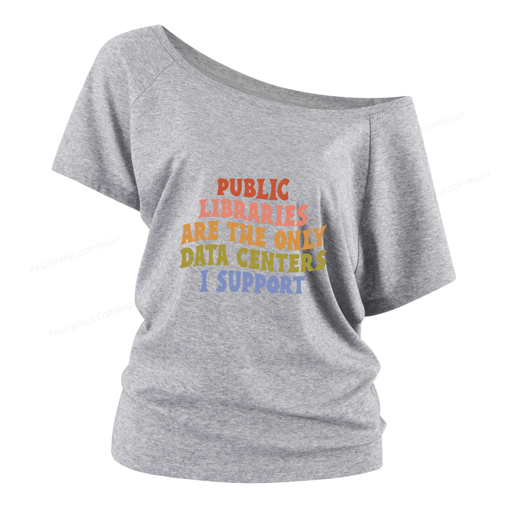Pagewings Public Libraries are the only Data Centers I Support Women Off Shoulder T-shirts