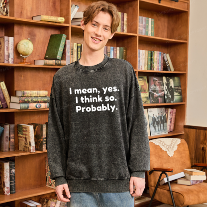 Pagewings Mean Yes I Think So Probably Unisex Washed Sweatshirt