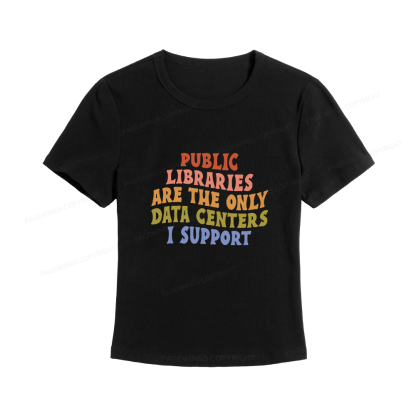 Pagewings Public Libraries are the only Data Centers I Support Women's Baby Tee