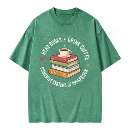 Pagewing Drink Coffee Read Books Dismantle Systems Of Oppression Unisex Washed T-shirt