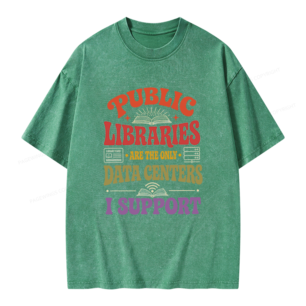Pagewing Public Libraries Are the Only Data Centers I Support Unisex Washed T-shirt