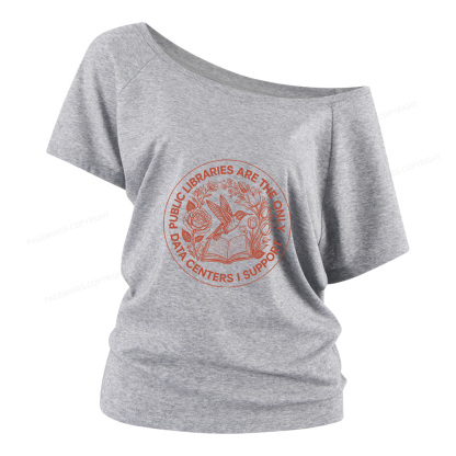 Pagewings Public Libraries are the only Data Centers I Support Women Off Shoulder T-shirts