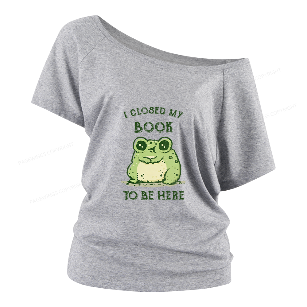 Pagewings I Closed My Book To Be Here Women Off Shoulder T-shirts