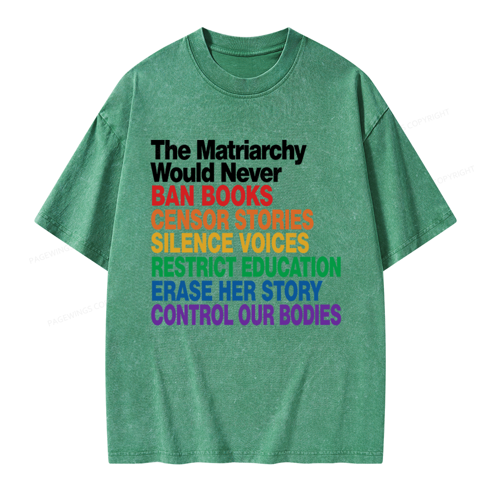 Pagewings The Matriarchy Would Never Unisex Washed T-shirt