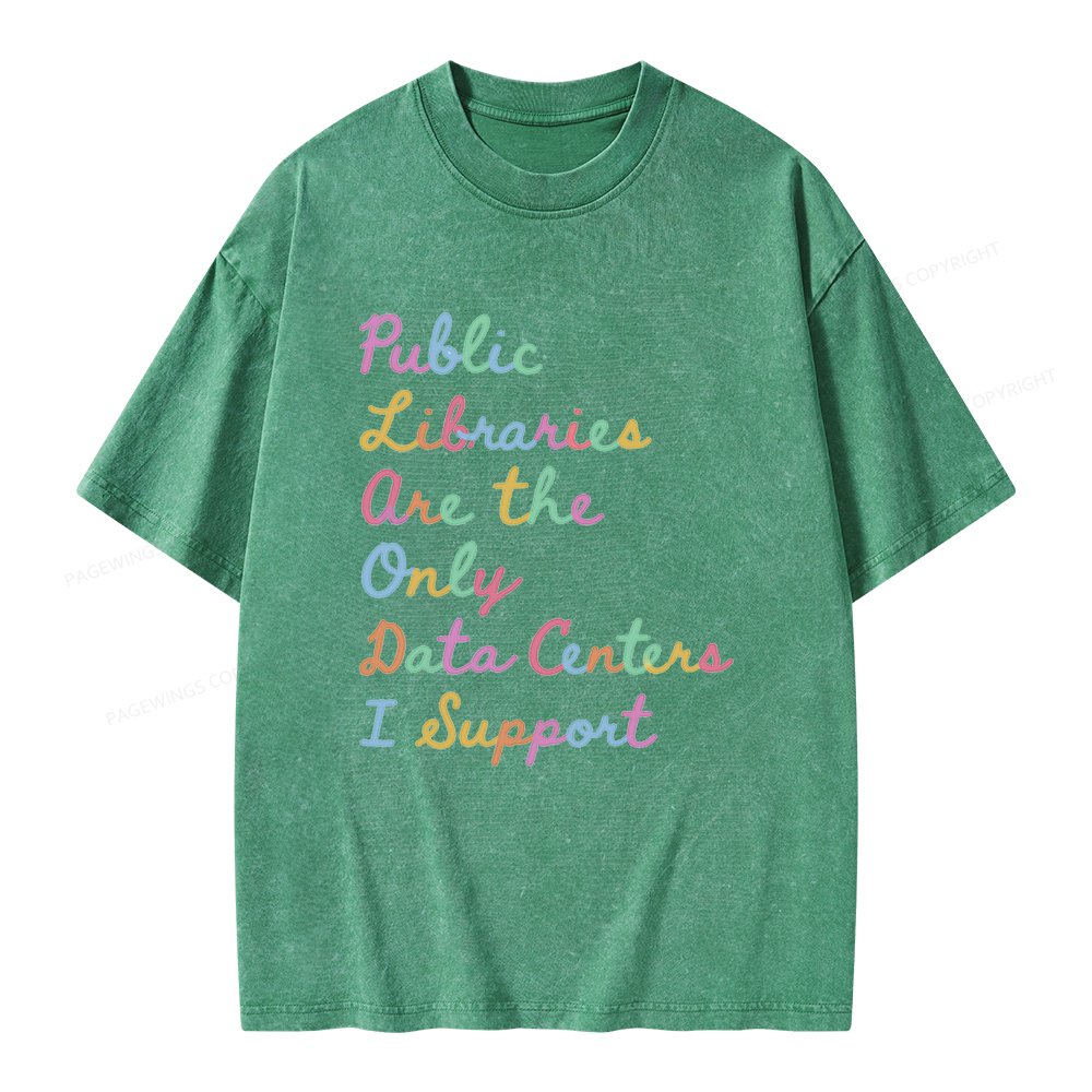 Pagewings Public Libraries Are the Only Data Centers I Support Unisex Washed T-shirt