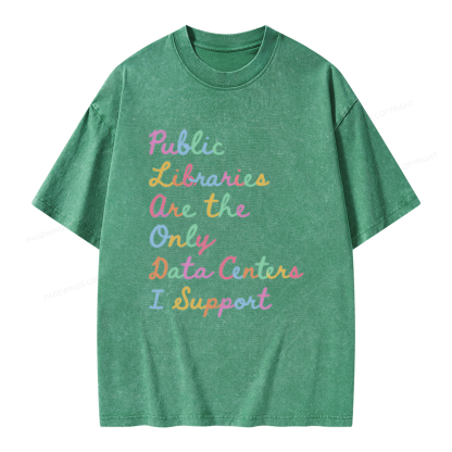 Pagewings Public Libraries Are the Only Data Centers I Support Unisex Washed T-shirt