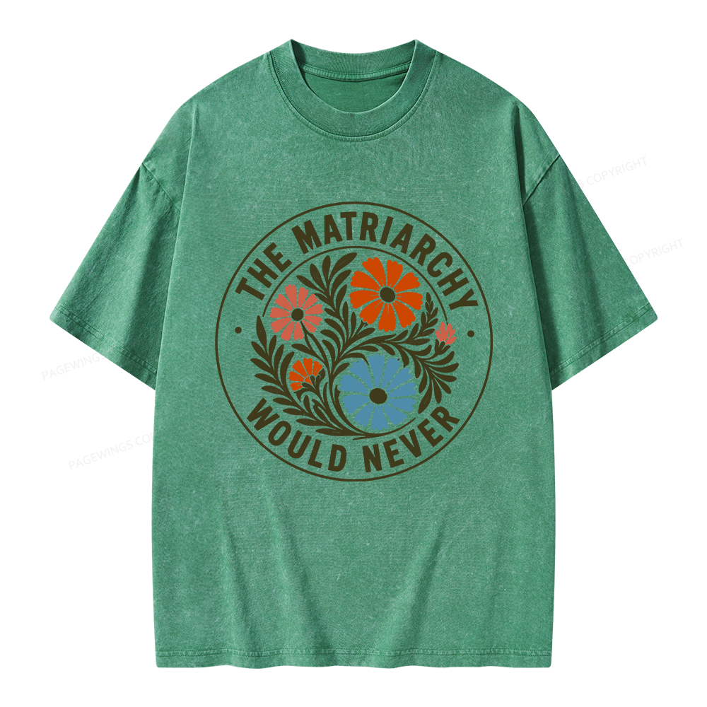 Pagewings The Matriarchy Would Never Unisex Washed T-shirt
