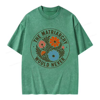 Pagewings The Matriarchy Would Never Unisex Washed T-shirt