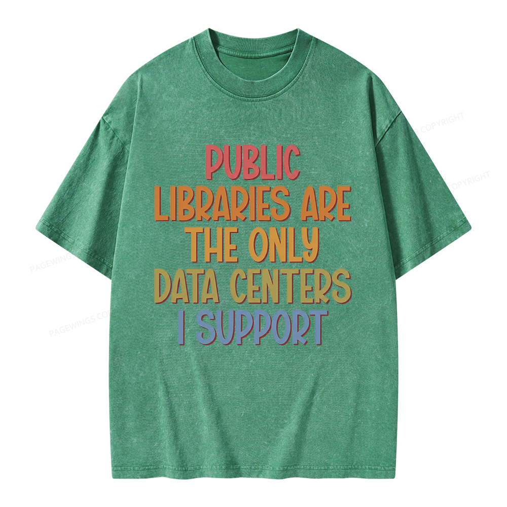 Pagewings Public Libraries Are the Only Data Centers I Support Unisex Washed T-shirt