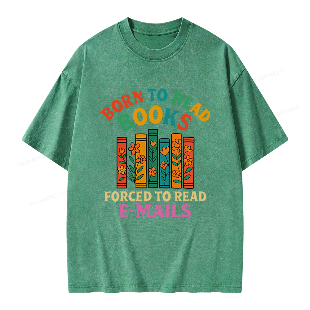 Pagewings Born To Read Books Forced To Read Emails Unisex Washed T-shirt
