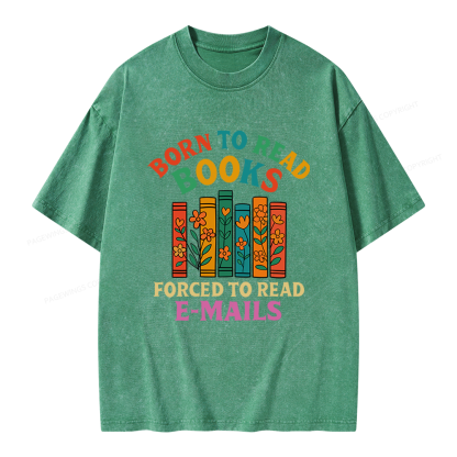 Pagewings Born To Read Books Forced To Read Emails Unisex Washed T-shirt