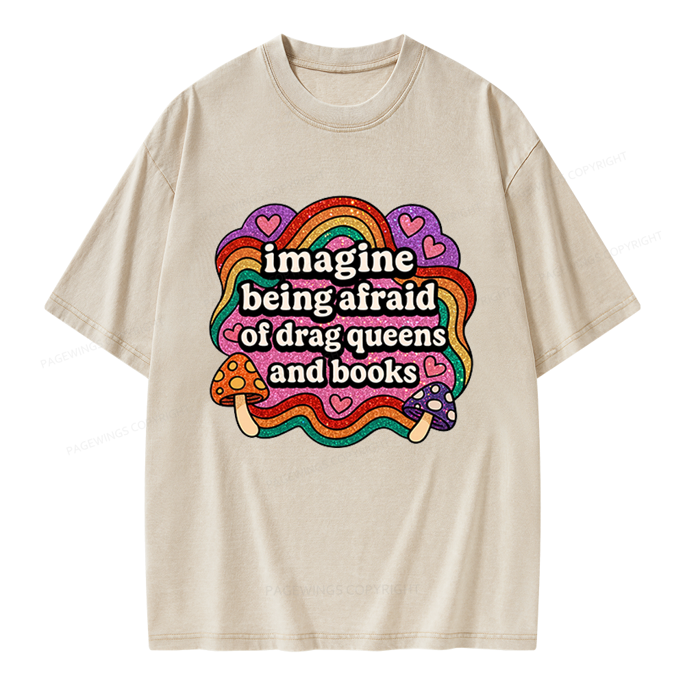Pagewings Imagine Being Afraid Of Drag Queens And Books Unisex Washed T-shirt