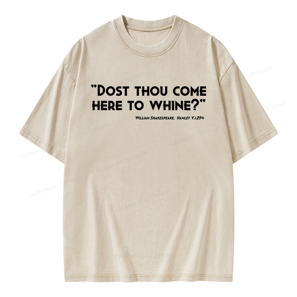 Pagewings Dost Thou Come Here To Whine Unisex Washed T-shirt