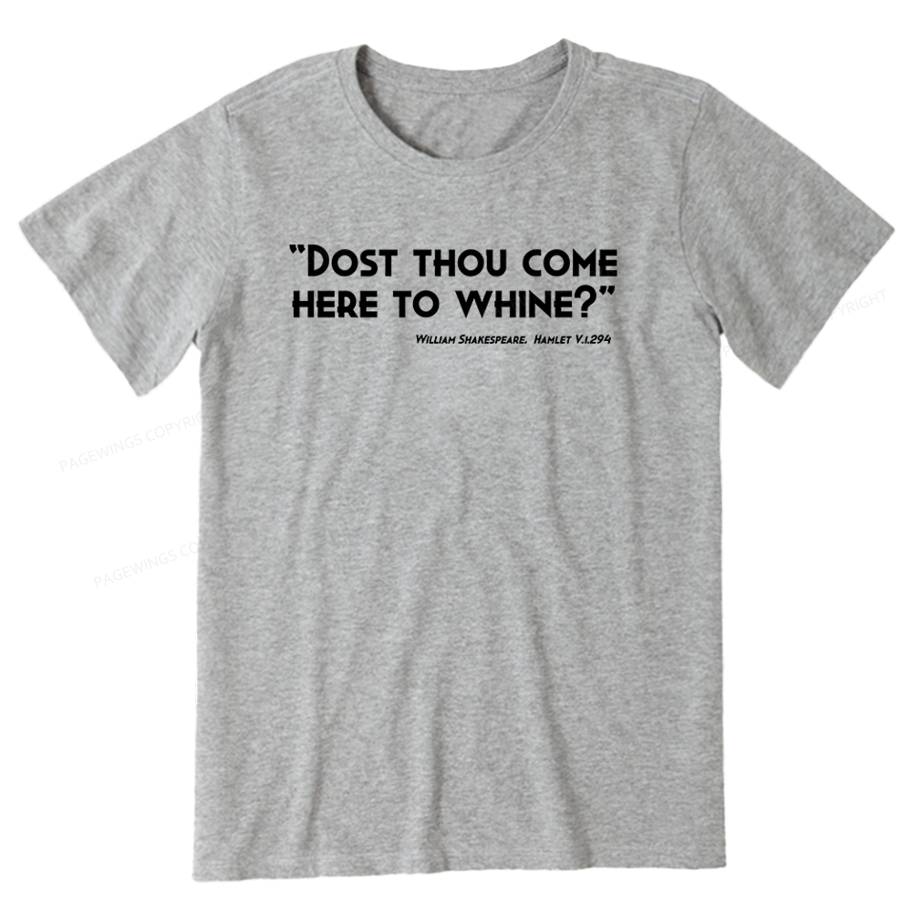 Pagewings Dost Thou Come Here To Whine Unisex Classic T-shirt