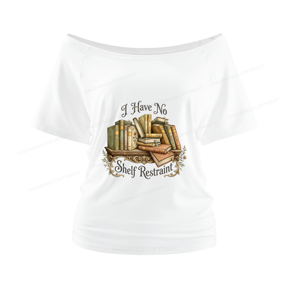 Pagewings I Have No Shelf Restraint Women Off Shoulder T-shirts