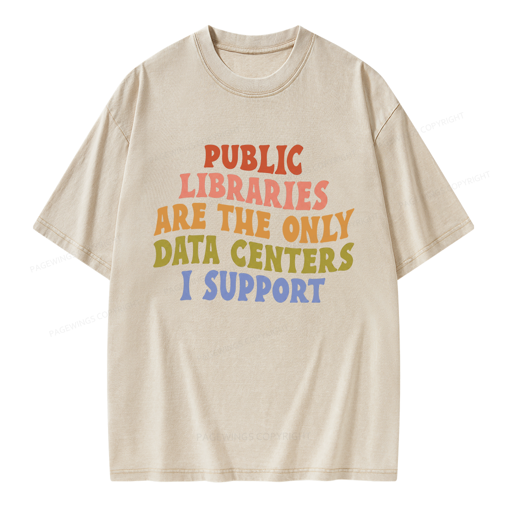 Pagewings Public Libraries Are The Only Data Centers I Support Unisex Washed T-shirt