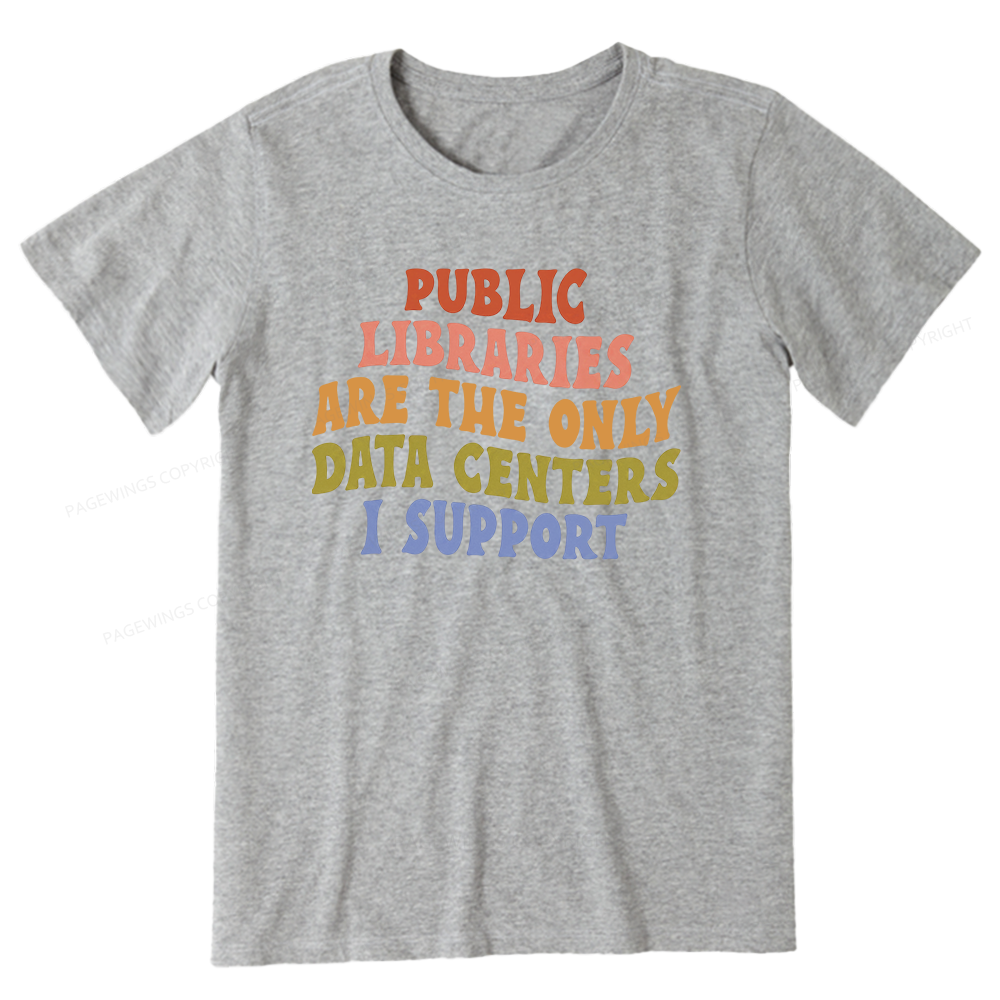 Pagewings Public Libraries are the only Data Centers I Support Unisex Classic T-shirt