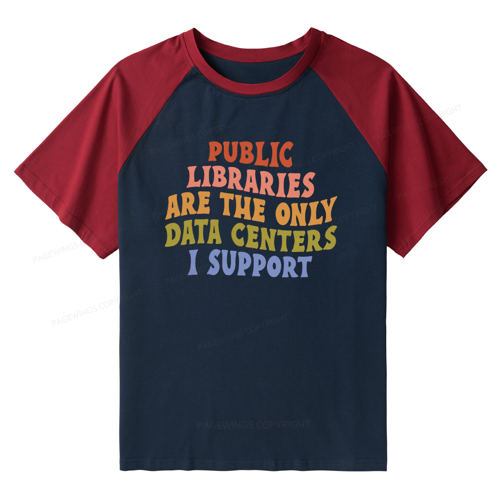 Pagewings Public Libraries are the only Data Centers I Support Raglan T-shirt