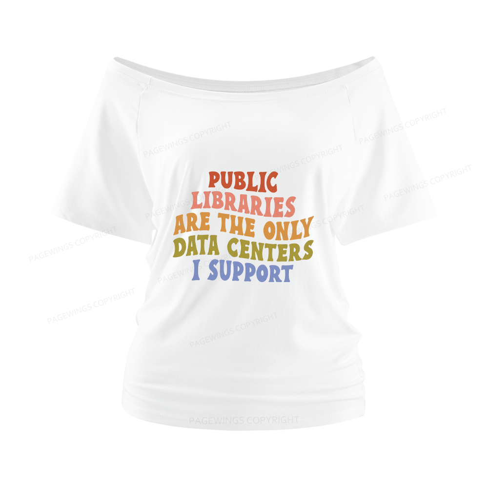 Pagewings Public Libraries are the only Data Centers I Support Women Off Shoulder T-shirts