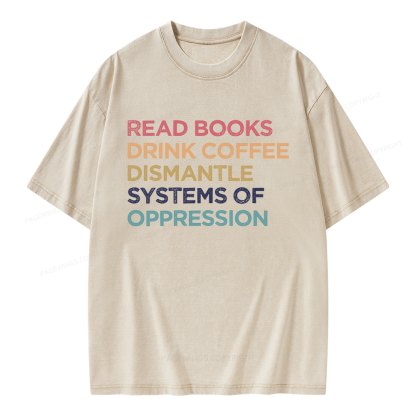 Pagewing Read Books Drink Coffee Dismantle Systems Of Oppression Unisex Washed T-shirt