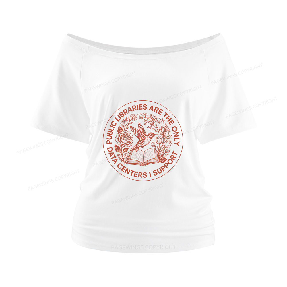 Pagewings Public Libraries are the only Data Centers I Support Women Off Shoulder T-shirts