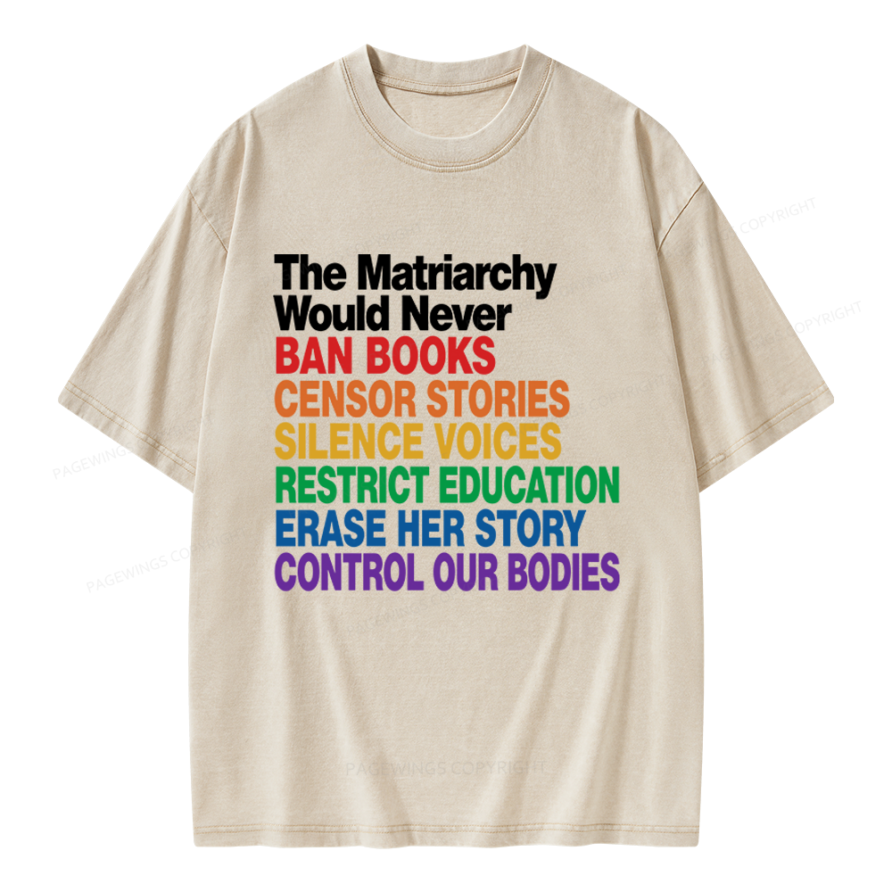 Pagewings The Matriarchy Would Never Unisex Washed T-shirt