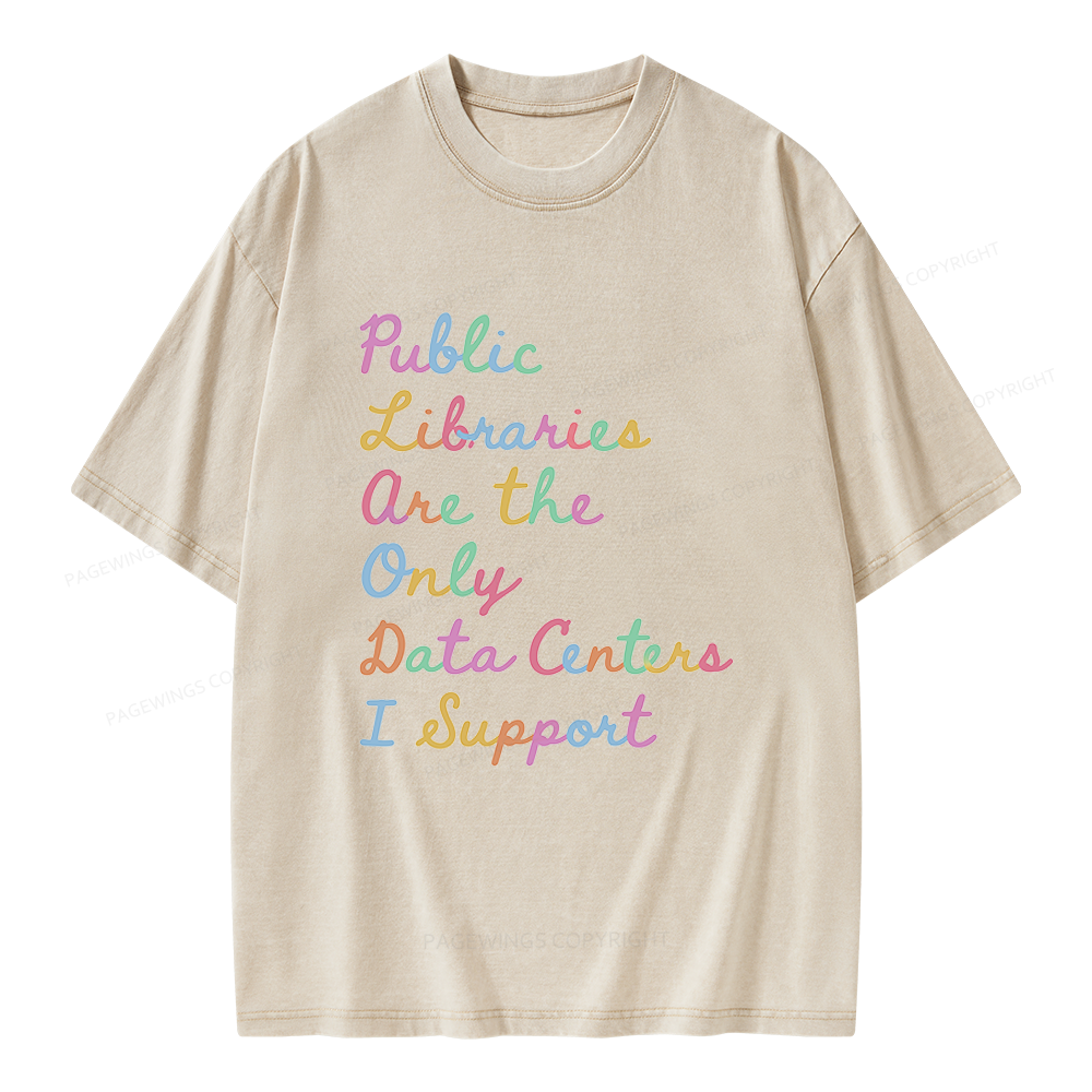 Pagewings Public Libraries Are the Only Data Centers I Support Unisex Washed T-shirt