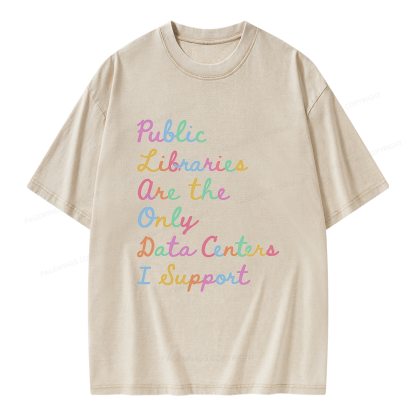 Pagewings Public Libraries Are the Only Data Centers I Support Unisex Washed T-shirt