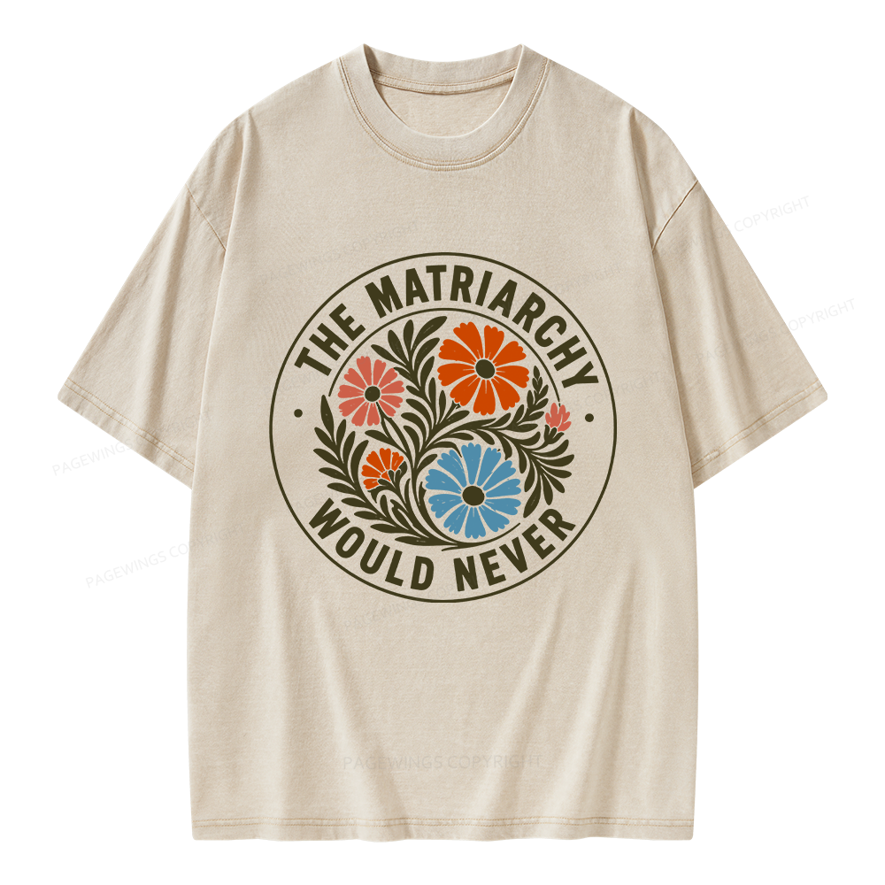 Pagewings The Matriarchy Would Never Unisex Washed T-shirt