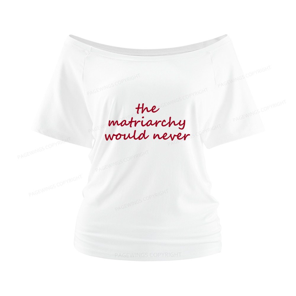 Pagewings The Matriarchy Would Never 16420 Bookish Women Off Shoulder T-shirts