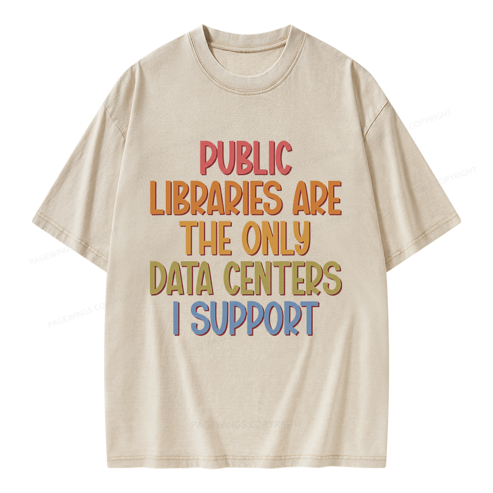 Pagewings Public Libraries Are the Only Data Centers I Support Unisex Washed T-shirt