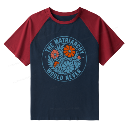 Pagewings The Matriarchy Would Never Raglan T-shirt