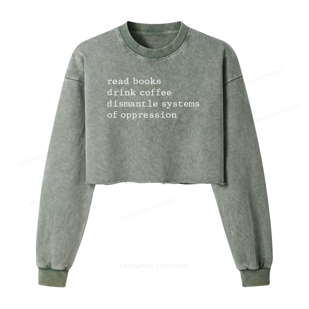Pagewings Read Books Drink Coffee Dismantle Systems of Oppression Women Washed Crop Sweatshirt