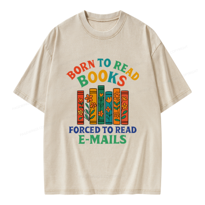 Pagewings Born To Read Books Forced To Read Emails Unisex Washed T-shirt