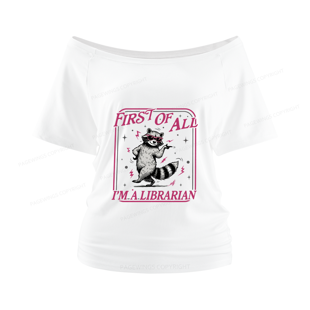 Pagewings First of All I'm a Librarian Women Off Shoulder T-shirts