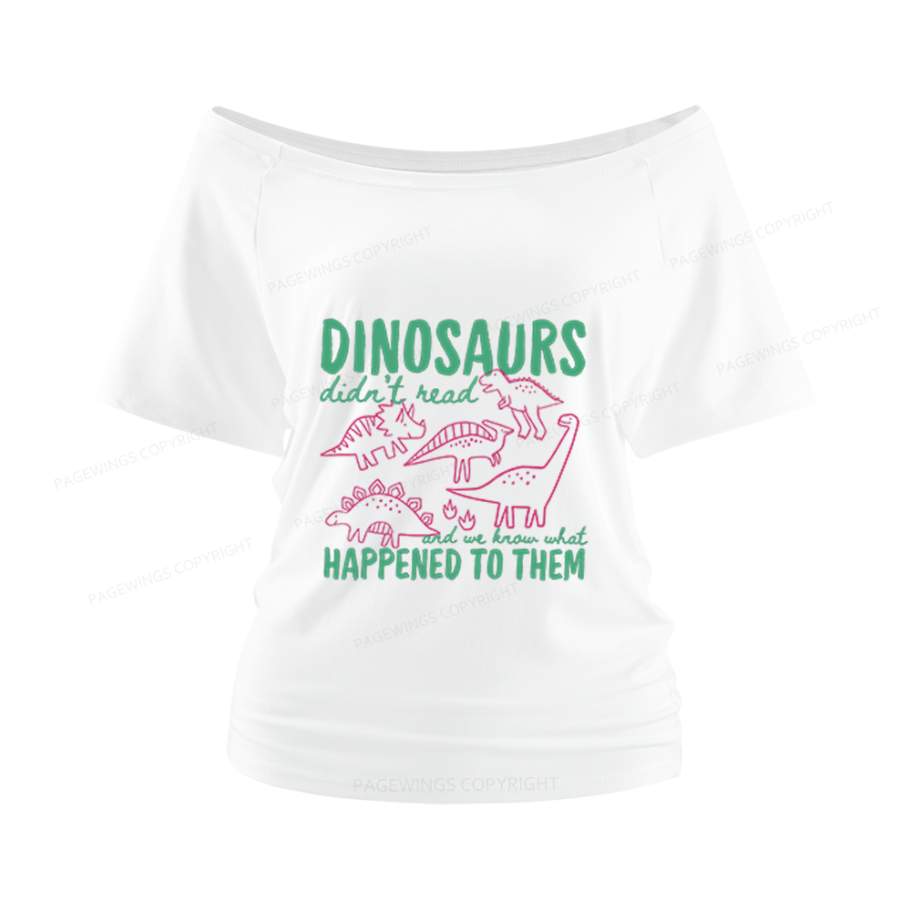 Pagewings Dinosaurs Didn't Read Women Off Shoulder T-shirts