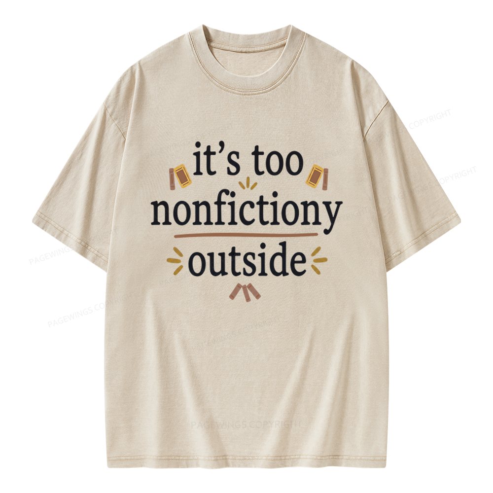 Pagewings Its Too Nonfictiony Outside Unisex Washed T-shirt