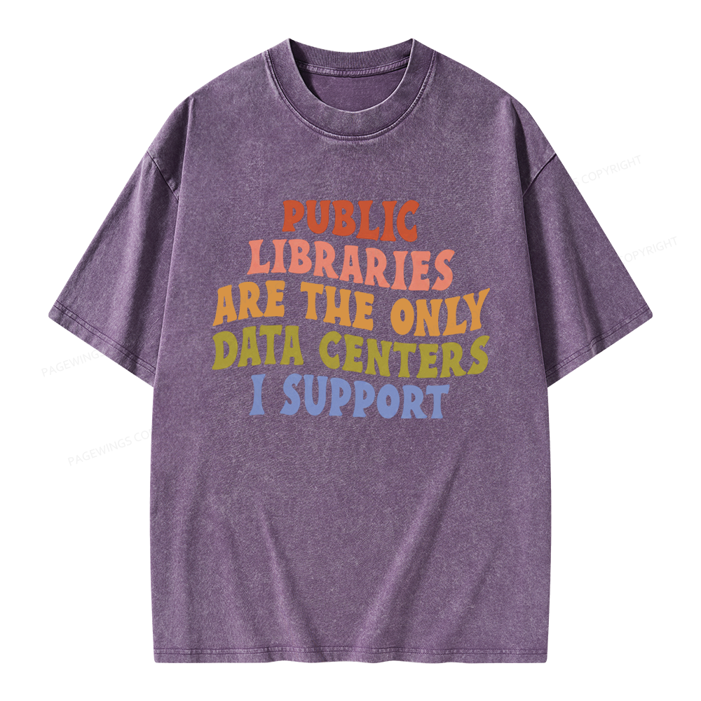 Pagewings Public Libraries Are The Only Data Centers I Support Unisex Washed T-shirt