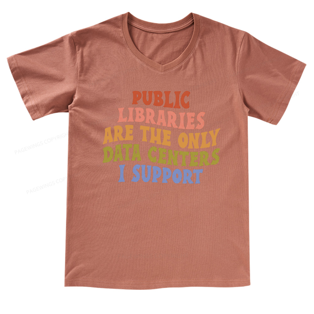 Pagewings Public Libraries are the only Data Centers I Support V-neck T-shirt