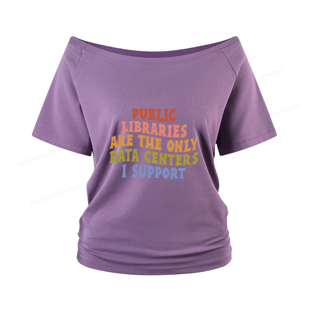 Pagewings Public Libraries are the only Data Centers I Support Women Off Shoulder T-shirts
