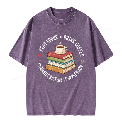 Pagewing Drink Coffee Read Books Dismantle Systems Of Oppression Unisex Washed T-shirt
