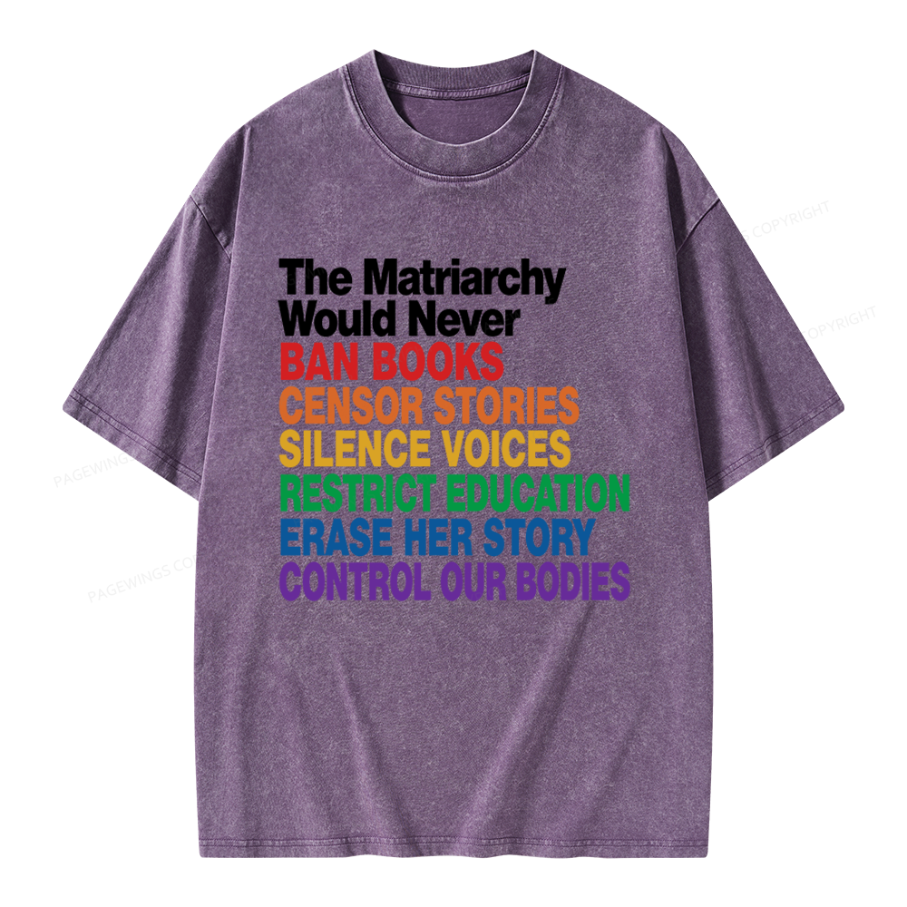 Pagewings The Matriarchy Would Never Unisex Washed T-shirt